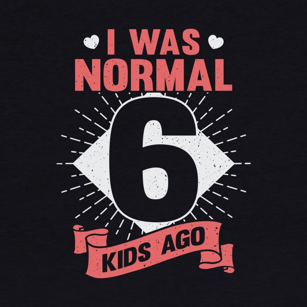 I Was Normal 6 Kids Ago Mother of Six Kids Gift by Dolde08